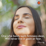 One who holds such firmness dear, Will never live in pain or fear…